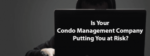 Is Your Condo Management Company Putting You at Risk?