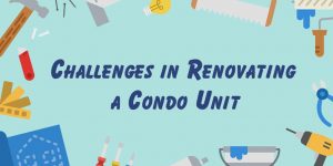 WHAT ARE THE CHALLENGES IN RENOVATING A CONDO UNIT?