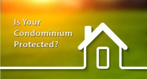 Is Your Condominium Protected? What Your Need to Know About Insuring Your Condo