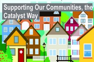 Supporting Our Communities, the Catalyst Way