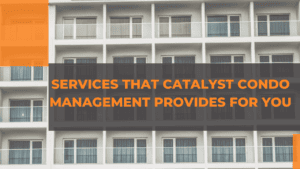 Services that Catalyst Condo Management Provides for You