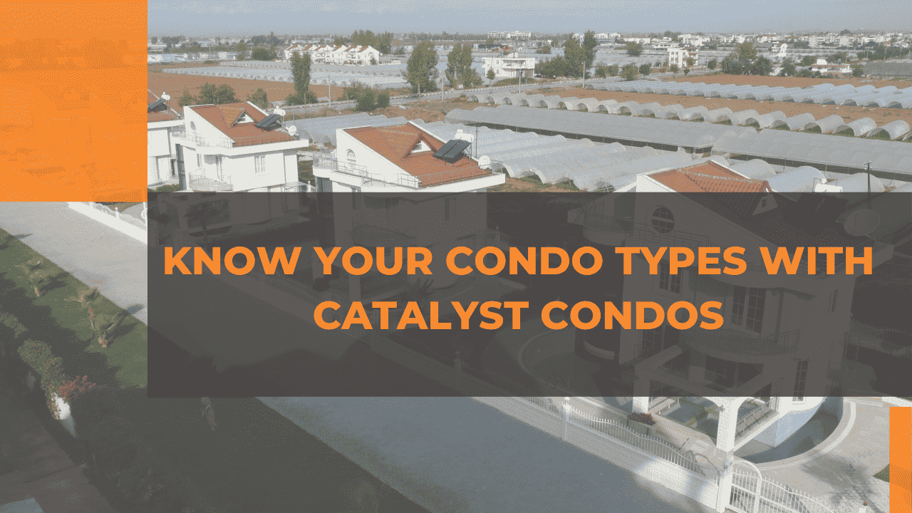 Know Your Condo Types With Catalyst Condos