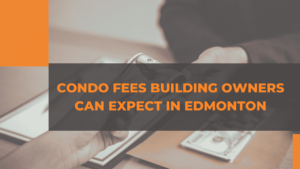 Condo Fees Building Owners Can Expect in Edmonton
