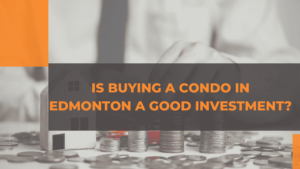 Is Buying a Condo in Edmonton a Good Investment?
