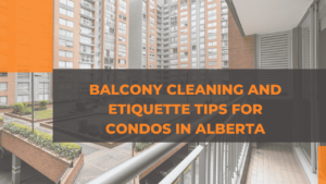Balcony Cleaning and Etiquette Tips for Condos in Alberta