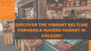 Discover the Vibrant Beltline Farmers & Makers Market in Calgary