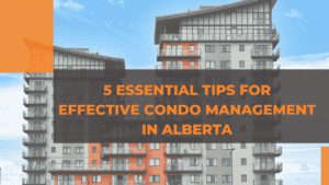 5 Essential Tips for Effective Condo Management in Alberta