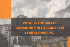 What is the Safest Community in Calgary for Condo Owners?