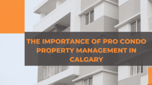The Importance of Pro Condo Property Management in Calgary